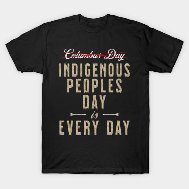 Indigenous Peoples Day is Every Day T-Shirt by EthosWear